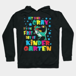 Dinosaur Get Your Cray On It's The First Day Of Kindergarten Hoodie